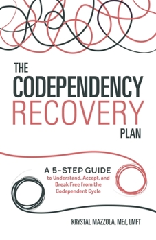 Paperback The Codependency Recovery Plan: A 5-Step Guide to Understand, Accept, and Break Free from the Codependent Cycle Book