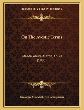 Paperback On The Avestic Terms: Mazda, Ahura-Mazda, Ahura (1885) Book