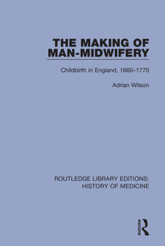 Paperback The Making of Man-Midwifery: Childbirth in England, 1660-1770 Book