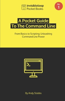Paperback A Pocket Guide To the Command Line: From Basics to Scripting: Unleashing Command Line Power Book