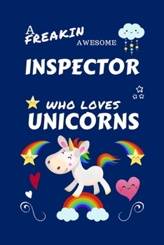 Paperback A Freakin Awesome Inspector Who Loves Unicorns: Perfect Gag Gift For An Inspector Who Happens To Be Freaking Awesome And Loves Unicorns! - Blank Lined Book