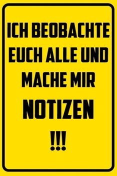 Ich beobachte euch alle und mache mir Notizen.: Terminplaner 2020 mit lustigem Spruch  - Geschenk für Büro, Arbeitskollegen, Kollegen und Mitarbeiter ... Kalender 2019 - 2020 (German Edition)