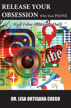 Paperback Release Your Obsession with Your PHONE: Heal from the Inside Out Book