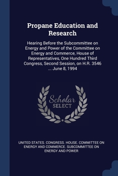 Propane Education and Research: Hearing Before the Subcommittee on Energy and Power of the Committee on Energy and Commerce, House of Representatives,