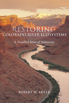 Hardcover Restoring Colorado River Ecosystems: A Troubled Sense of Immensity Book