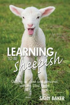 Paperback Learning To Be Sheepish: Getting Up Close and Personal with the 23rd Psalm Book