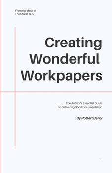 Paperback Creating Wonderful Workpapers: The Auditor's Essential Guide to Delivering Good Documentation Book