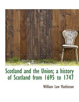 Scotland and the Union; a History of Scotland from 1695 To 1747