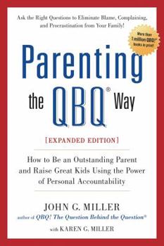 Paperback Parenting the QBQ Way: How to Be an Outstanding Parent and Raise Great Kids Using the Power of Personal Accountability Book