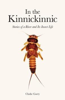 Paperback In the Kinnickinnic: Stories of a River and Its Insect Life Book