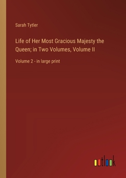 Paperback Life of Her Most Gracious Majesty the Queen; in Two Volumes, Volume II: Volume 2 - in large print Book