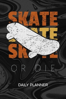 DAILY PLANNER WEEKLY CALENDAR: Skateboard Lover Organizer Undated - Blank 52 Weeks Monday to Sunday -120 Pages- Skater Sayings Notebook Journal Skate ... To-Do List for Skater & Skateboard Lover