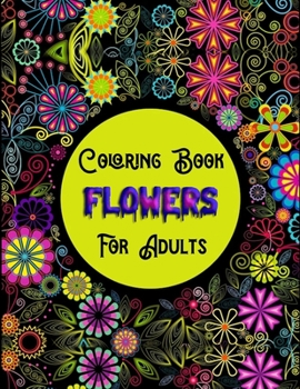 Paperback Coloring Book Flowers For Adults: Awesome 100+ Adult Coloring Book Featuring Exquisite Flower Bouquets and Arrangements for Stress Relief and Relaxati Book