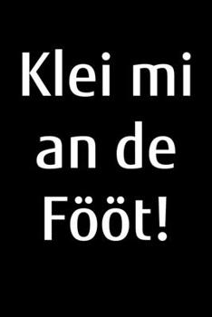 Klei mi an de Fööt!: kariertes A5 Notizbuch für selbstbewusste platt snackende Norddeutsche aus Norddeutschland (German Edition)