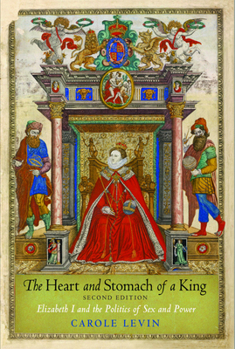 Paperback The Heart and Stomach of a King: Elizabeth I and the Politics of Sex and Power Book