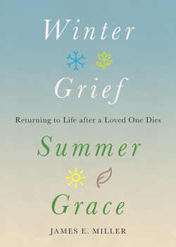 Hardcover Winter Grief, Summer Grace: Returning to Life after a Loved One Dies Book