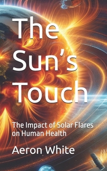 Paperback The Sun's Touch: The Impact of Solar Flares on Human Health Book