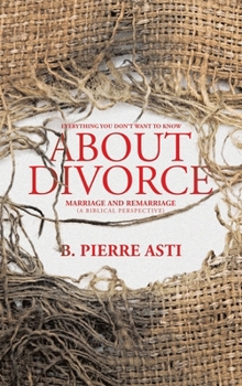 Hardcover Everything You Don't Want to Know About Divorce: Marriage and Remarriage (A Biblical Perspective) Book