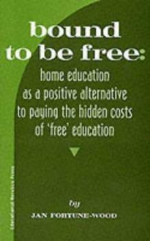 Paperback Bound to Be Free: A Positive Alternative to Paying the Hidden Costs of 'free' Education Book