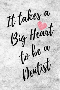 It Takes a Big Heart to be a Dentist: Teeth Doctor Journal For Gift - White & Gray Notebook For Men Women - Ruled Writing Diary - 6x9 100 pages
