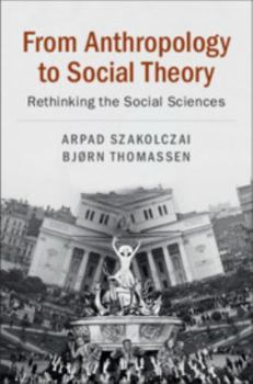 Hardcover From Anthropology to Social Theory: Rethinking the Social Sciences Book
