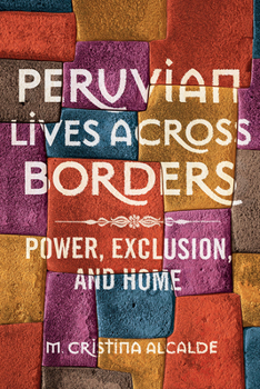 Paperback Peruvian Lives Across Borders: Power, Exclusion, and Home Book