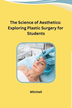 Paperback The Science of Aesthetics: Exploring Plastic Surgery for Students Book