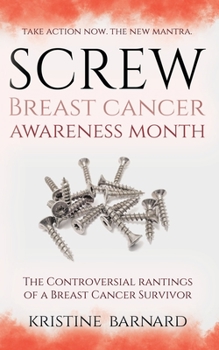 Paperback Screw Breast Cancer Awareness Month. Take Action Now. The New Mantra: The Controversial Rantings Of A Breast Cancer Survivor Book