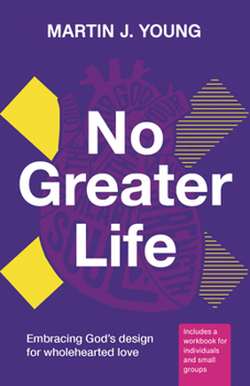 Paperback No Greater Life: Embracing God's Design for Wholehearted Love Book