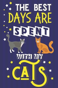 Paperback The Best Days Are Spent With My Cats: Cute Cat Gifts for Cat Lovers... Yellow & Blue Lined Notebook or Journal Book