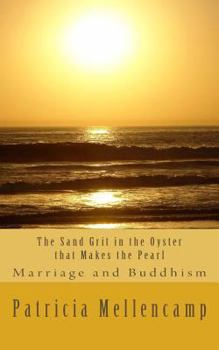 Paperback The Sand Grit in the Oyster that Makes the Pearl: Marriage and Buddhism Book