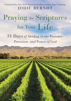 Paperback Praying the Scriptures for Your Life: 31 Days of Abiding in the Presence, Provision, and Power of God Book
