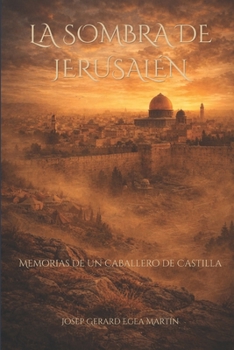 La sombra de Jerusalén: Memorias de un caballero de Castilla (Spanish Edition)