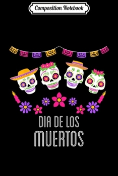 Composition Notebook: Dia De Los Muertos Cute Sugar Skull Day of the Dead Gift  Journal/Notebook Blank Lined Ruled 6x9 100 Pages