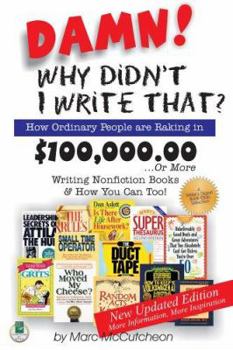 Paperback Damn! Why Didn't I Write That?: How Ordinary People Are Raking in $100,000,00...or More Writing Nonfiction Books & How You Can Too! Book