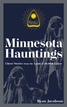 Paperback Minnesota Hauntings: Ghost Stories from the Land of 10,000 Lakes Book