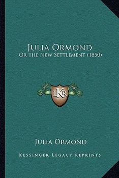 Paperback Julia Ormond: Or The New Settlement (1850) Book