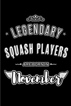 Legendary Squash Players are born in November: Blank Lined Journal Notebooks Diary as Appreciation, Birthday, Welcome, Farewell, Thank You, Christmas, ... & friends. Alternative to B-day present Card