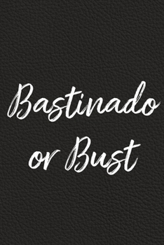 Paperback Bastinado or Bust: BDSM, Kink, and Fetish Scene Reflection and Growth Log Book