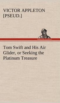 Tom Swift and His Air Glider, or Seeking the Platinum Treasure - Book #12 of the Tom Swift Sr.
