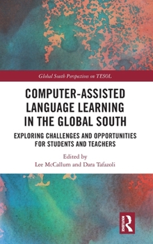 Hardcover Computer-Assisted Language Learning in the Global South: Exploring Challenges and Opportunities for Students and Teachers Book