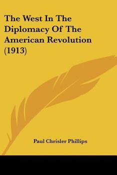 Paperback The West In The Diplomacy Of The American Revolution (1913) Book