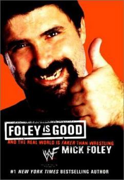 Hardcover Foley is Good: ...and the Real World is Faker Than Wrestling Book