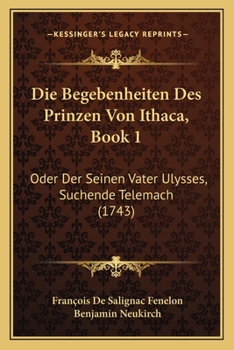 Paperback Die Begebenheiten Des Prinzen Von Ithaca, Book 1: Oder Der Seinen Vater Ulysses, Suchende Telemach (1743) [German] Book