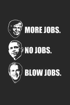 Paperback More Jobs. No Jobs. Blow Jobs.: Cool Animated Trump 2020 Design Notebook Composition Book Novelty Gift (6"x9") Dot Grid Notebook to write in Book