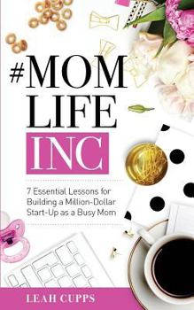 Paperback #MomLifeInc: 7 Essential Lessons for Building a Million-Dollar Start-Up as a Busy Mom Book