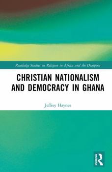 Hardcover Christian Nationalism and Democracy in Ghana Book