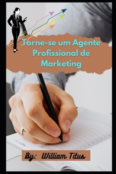 Torne-se um Agente Profissional de Marketing: 9 etapas para promover sua organiza??o