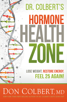 Hardcover Dr. Colbert's Hormone Health Zone: Lose Weight, Restore Energy, Feel 25 Again! Book