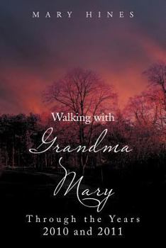Paperback Walking with Grandma Mary Through the Years 2010 and 2011: Through the Years 2010 and 2011 Book